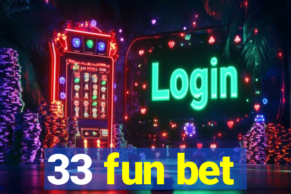 33 fun bet