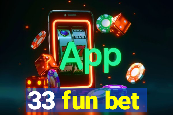 33 fun bet