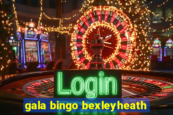 gala bingo bexleyheath