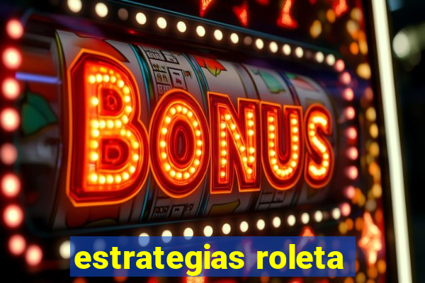 estrategias roleta