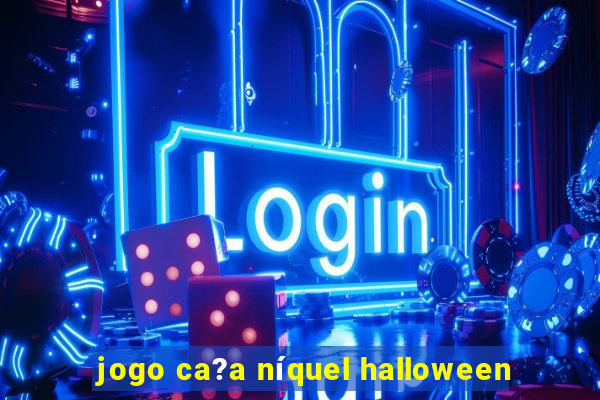 jogo ca?a níquel halloween