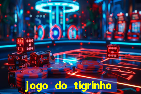 jogo do tigrinho que da bonus no cadastro