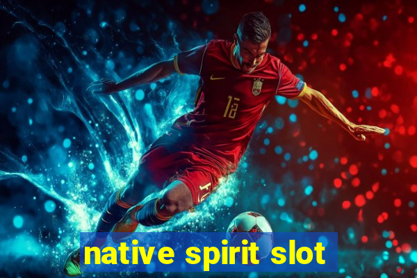 native spirit slot