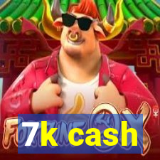 7k cash