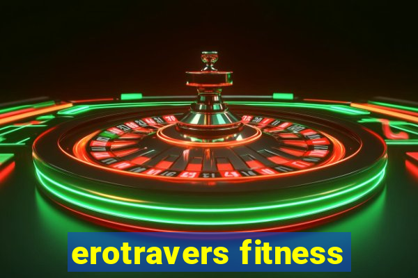 erotravers fitness