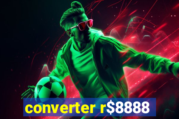 converter r$8888