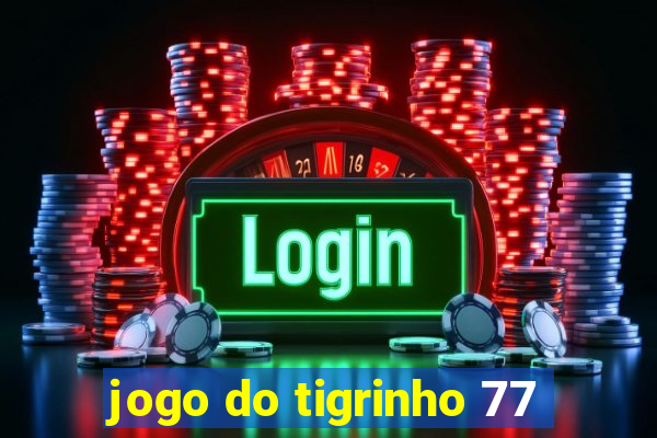 jogo do tigrinho 77