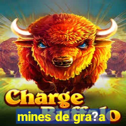 mines de gra?a