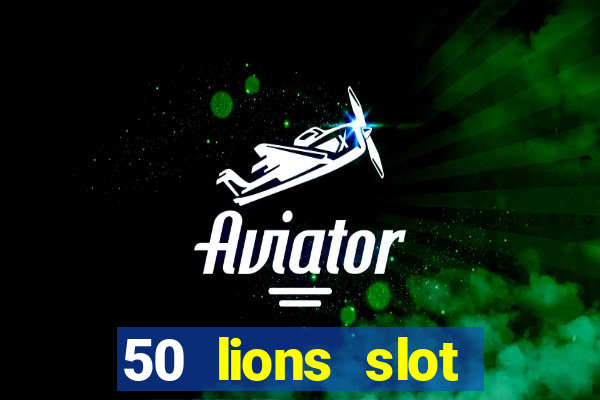 50 lions slot machine free download