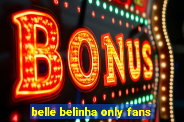 belle belinha only fans