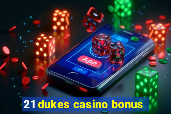 21 dukes casino bonus