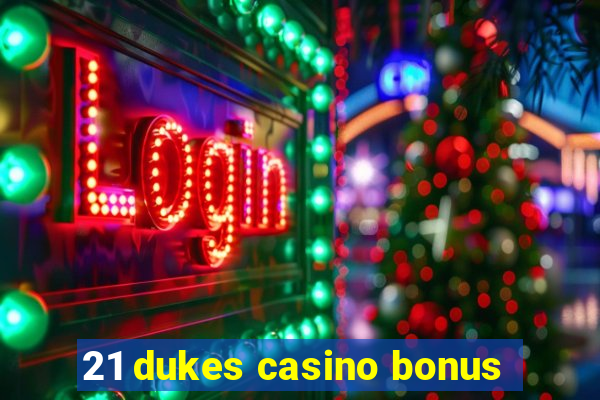 21 dukes casino bonus