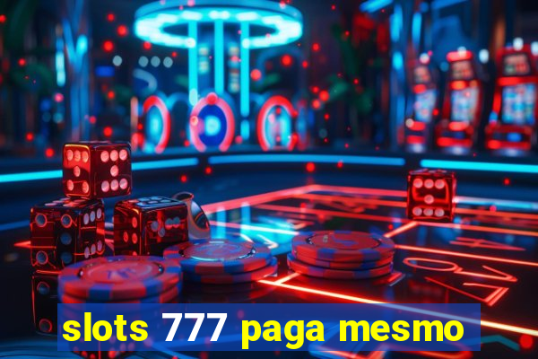 slots 777 paga mesmo