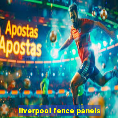 liverpool fence panels