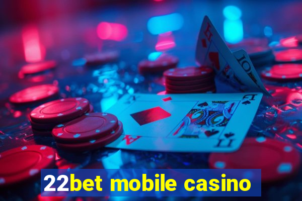 22bet mobile casino