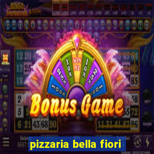 pizzaria bella fiori