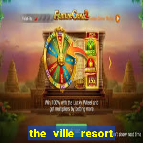 the ville resort and casino