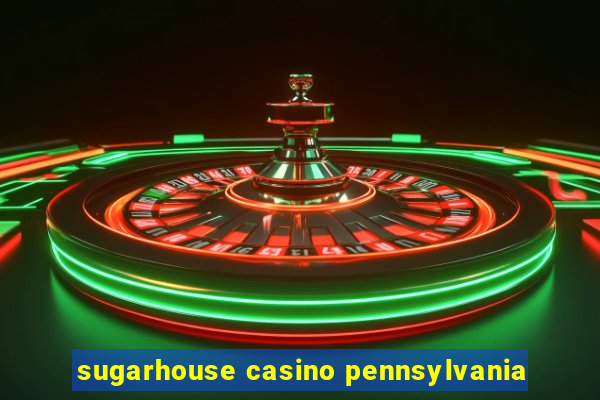 sugarhouse casino pennsylvania