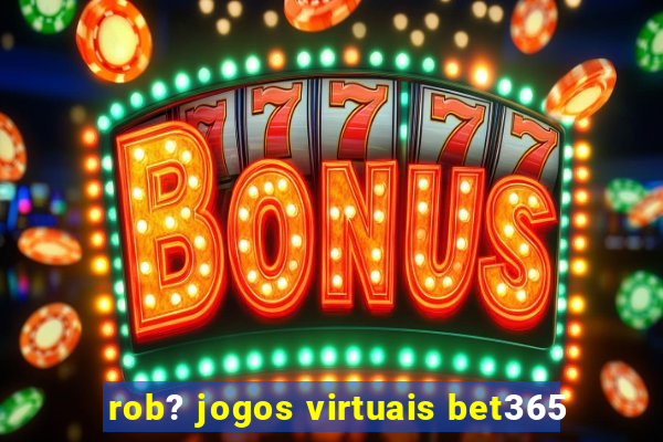 rob? jogos virtuais bet365