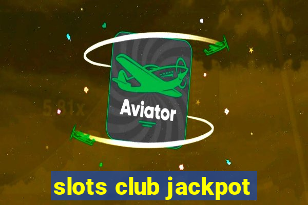 slots club jackpot