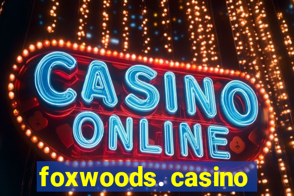 foxwoods. casino