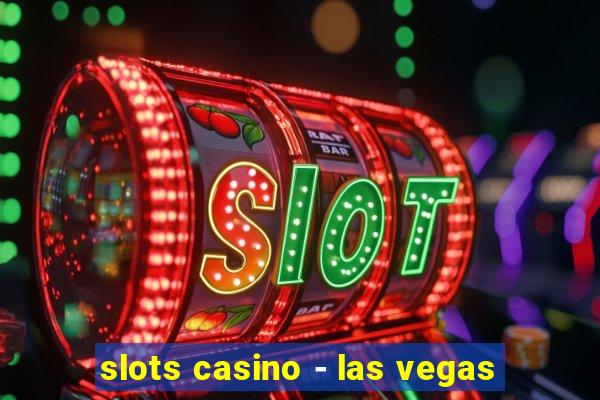 slots casino - las vegas