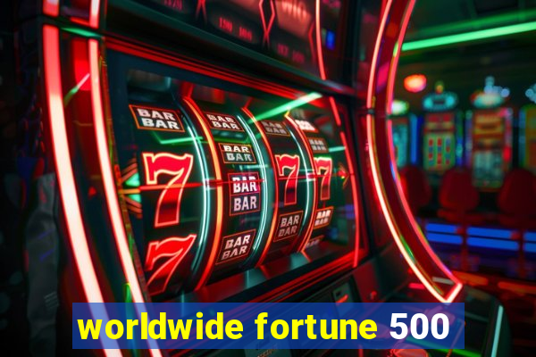 worldwide fortune 500