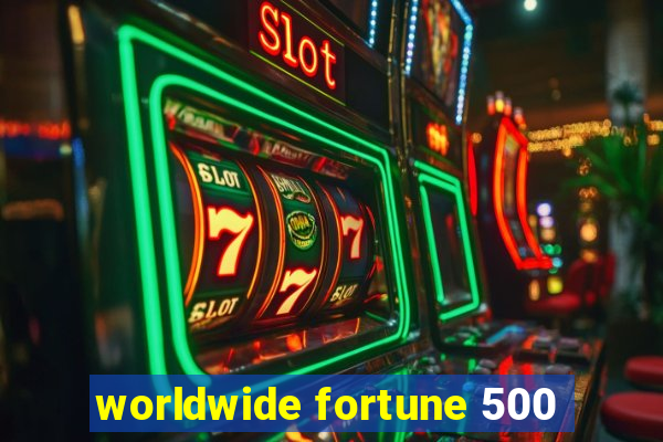 worldwide fortune 500