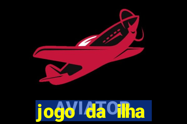 jogo da ilha ganhar dinheiro