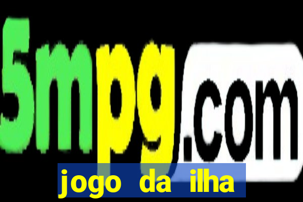 jogo da ilha ganhar dinheiro