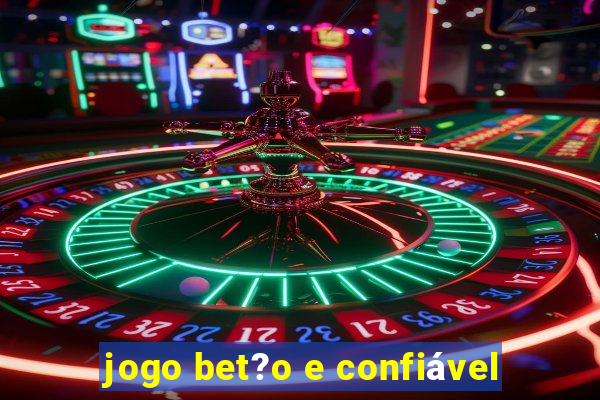 jogo bet?o e confiável