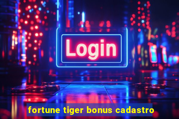 fortune tiger bonus cadastro