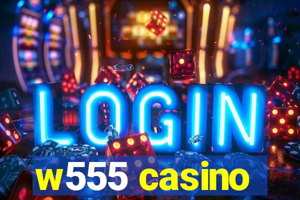 w555 casino