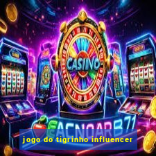 jogo do tigrinho influencer