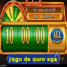 jogo de ouro sga