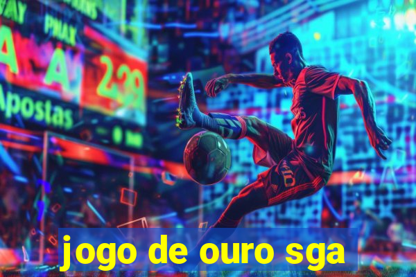 jogo de ouro sga