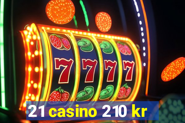 21 casino 210 kr