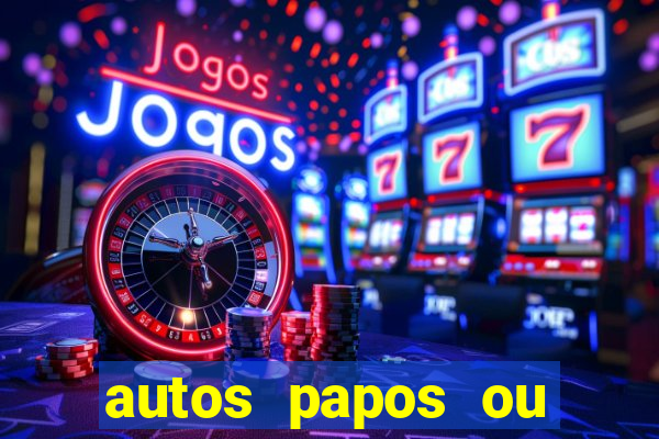 autos papos ou altos papos