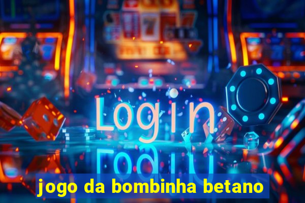 jogo da bombinha betano