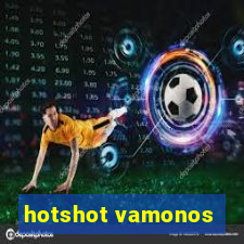 hotshot vamonos