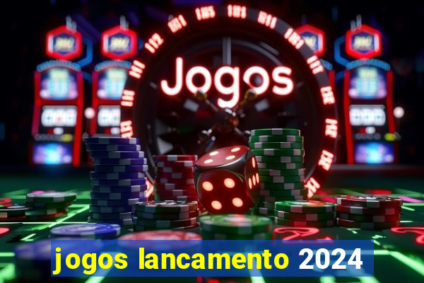 jogos lancamento 2024