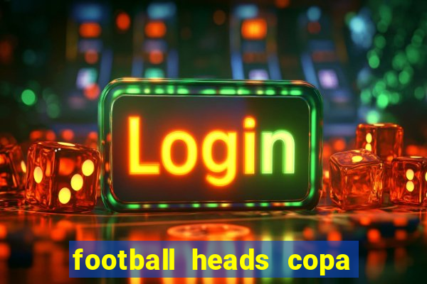 football heads copa libertadores 2015 dvadi