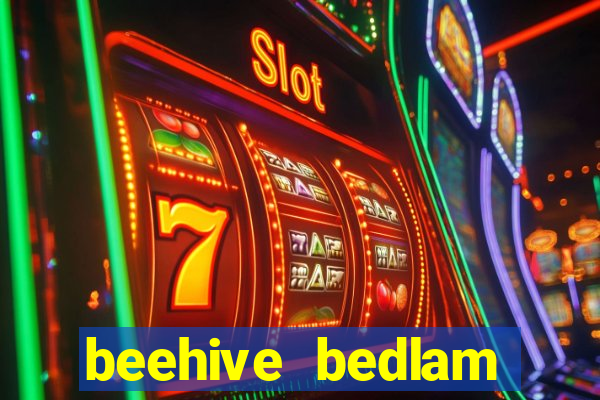 beehive bedlam reactors slot