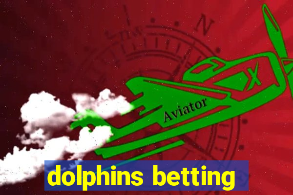 dolphins betting