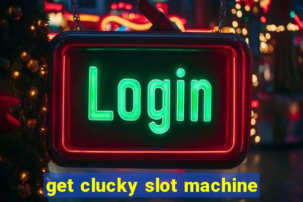 get clucky slot machine