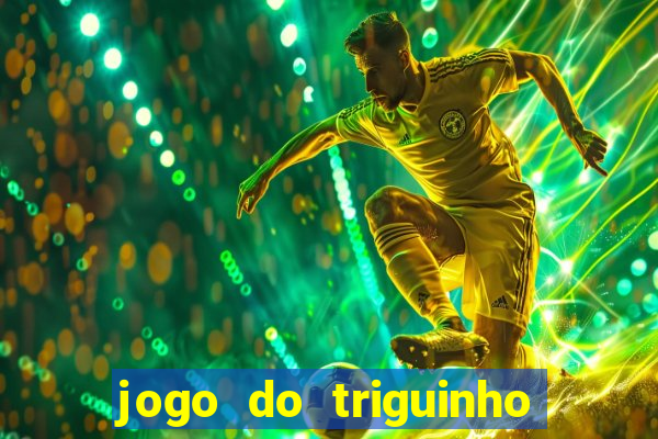 jogo do triguinho de ganhar dinheiro