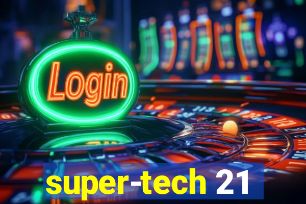 super-tech 21