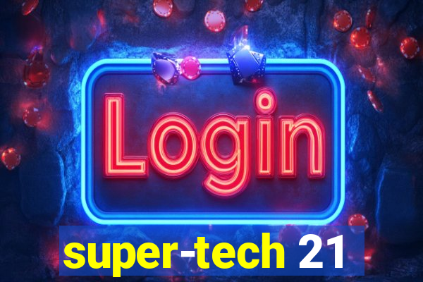 super-tech 21