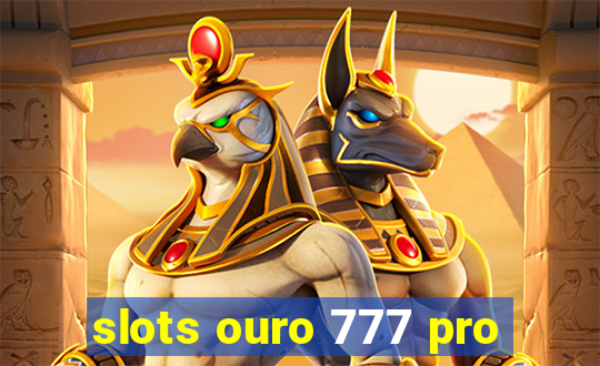 slots ouro 777 pro