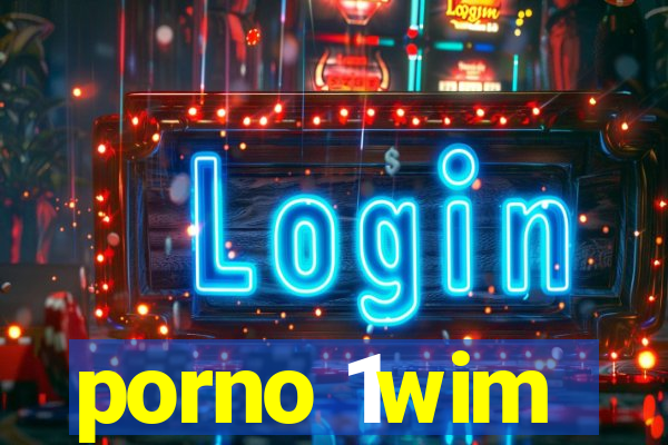 porno 1wim